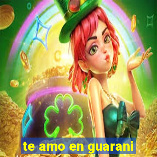 te amo en guarani